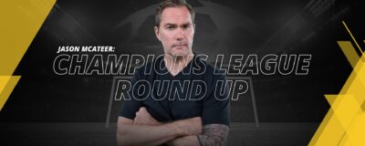 JASON MCATEER CHAMPIONS LEAGUE ROUND UP