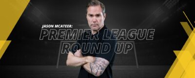 JASON MCATEER PREMIER LEAGUE ROUND UP 