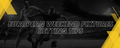 EUROPEAN WEEKEND FIXTURES: BETTING TIPS