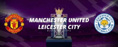 MANCHESTER UNITED VS LEICESTER CITY: BETTING TIPS