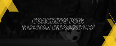COACHING PSG: MISSION IMPOSSIBLE?