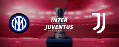 COPPA ITALIA: INTER VS JUVENTUS – BETTING TIPS